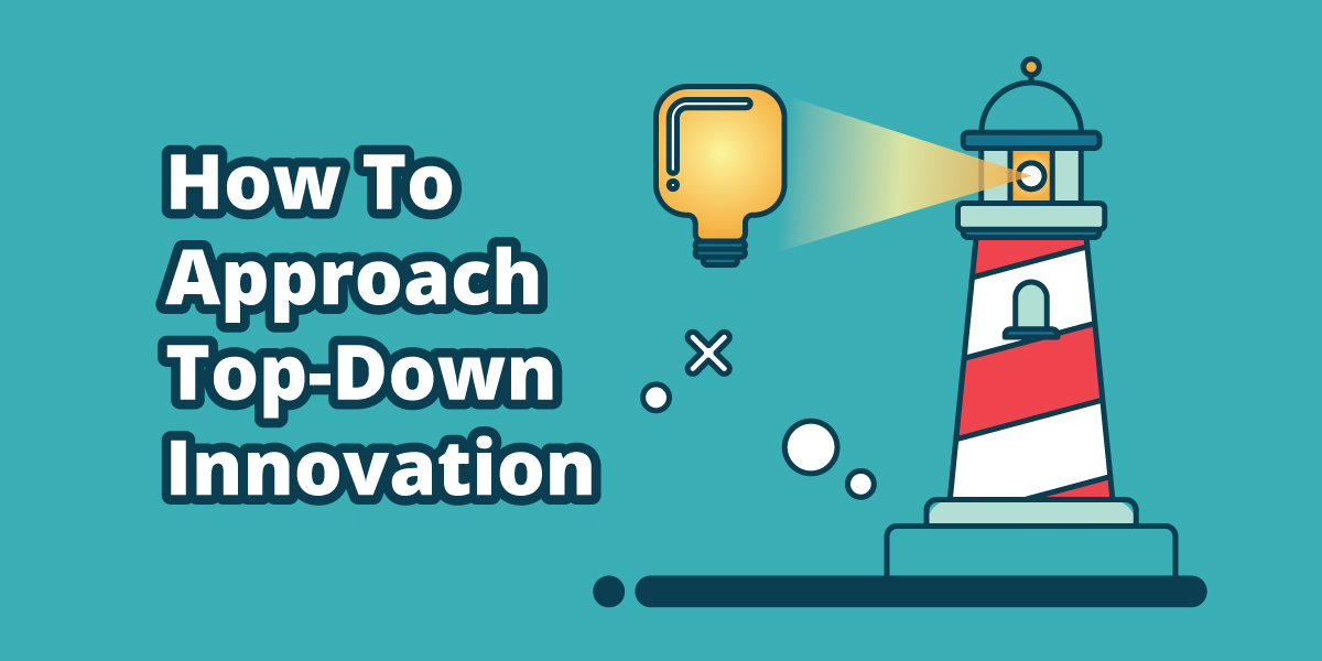How To Approach Top-Down Innovation